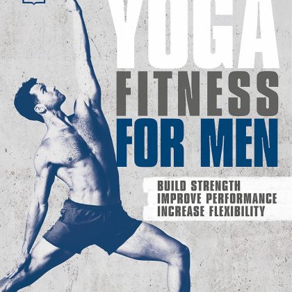 Yoga Fitness for Men: Build Strength, Improve Performance, and Increase Flexibil